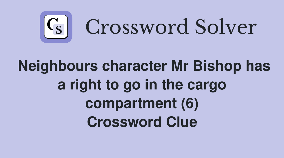 Neighbours character Mr has a right to go in the cargo